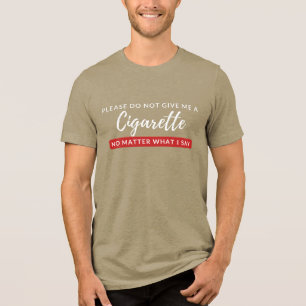 Geben Sie mir keine Zigarette - lustige Raucher-An Tri-Blend Shirt