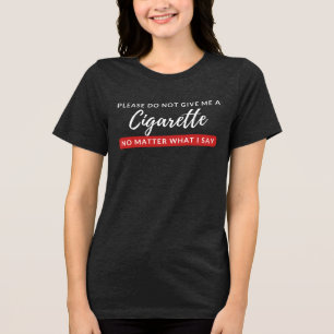 Geben Sie mir keine Zigarette - lustige Raucher-An Tri-Blend Shirt