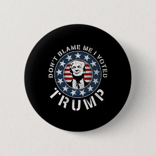 Geben Sie mir nicht die Schuld, ich habe für Trump Button
