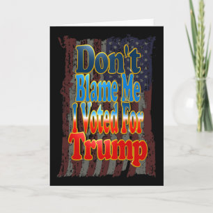 Geben Sie mir nicht die Schuld, ich habe für Trump Karte