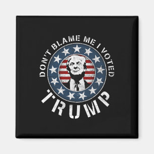 Geben Sie mir nicht die Schuld, ich habe für Trump Magnet