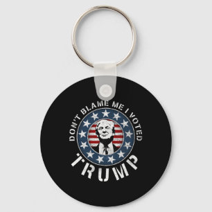Geben Sie mir nicht die Schuld, ich habe für Trump Schlüsselanhänger