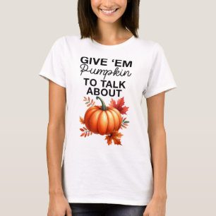 Geben Sie mir Pumpkin, um über den lustigen Pun Th T-Shirt