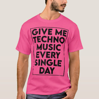 Geben Sie mir Techno Music - Dj Edm Rave Quote T-Shirt