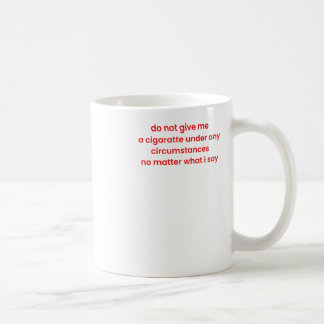 Geben Sie mir unter keinen Umständen eine Zigarett Kaffeetasse