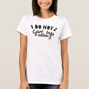 Geben Sie nicht auf T-Shirt