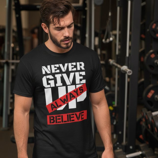 Geben Sie nie auf immer glauben, Gym Motivation Zi T-Shirt (Von Creator hochgeladen)