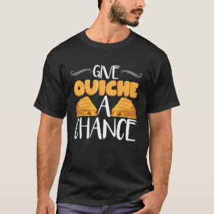 Geben Sie Quiche A Chance Kondie Koch Quiche T-Shirt