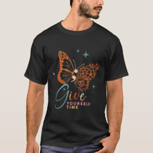 Geben Sie sich Zeit für Blume Schmetterling Psychi T-Shirt