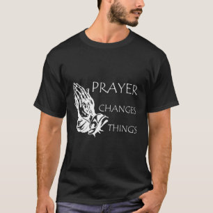 Gebet ändert Dinge Christlich T-Shirt
