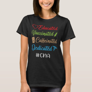 Gebildete, koffeinierte, geimpfte, dedizierte CNA T-Shirt