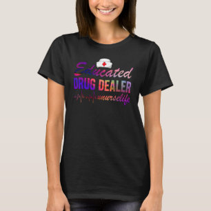 Gebildeter Drogenhändler Nurselife Krankenschweste T-Shirt