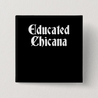 Gebildetes Chicana, gebildetes Latina, Chicana Button