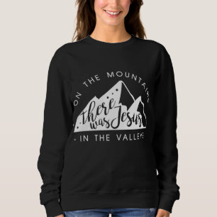 Gebirge Es gab Jesus im Tal Faith Chri Sweatshirt