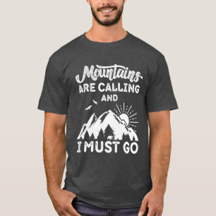 Gebirge rufen an und sie müssen gehen T-Shirt