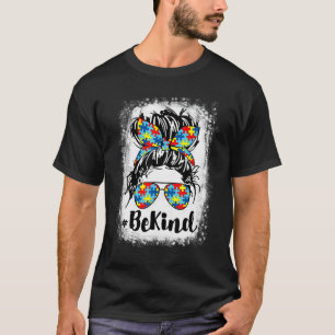 Gebleicht Sei Nett Autismus-Bewusstsein Unordentli T-Shirt