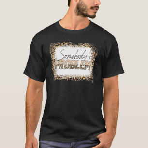 gebleicht Wallen Leopard Merch jemandes Problem O T-Shirt