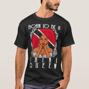 Geboren als Trini-Königin Trinidad und Tobago T-Shirt