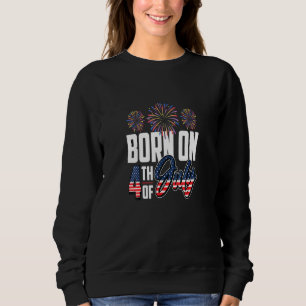 Geboren am Amerikanische Unabhängigkeitstag 4. Jul Sweatshirt