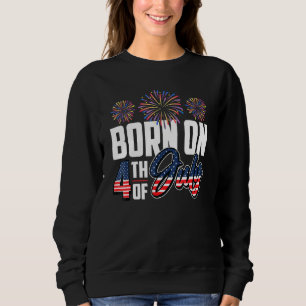 Geboren am Amerikanische Unabhängigkeitstag 4. Jul Sweatshirt