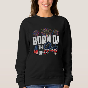 Geboren am Amerikanische Unabhängigkeitstag 4. Jul Sweatshirt