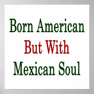 Geboren amerikanisch, aber mit mexikanischem Soul Poster