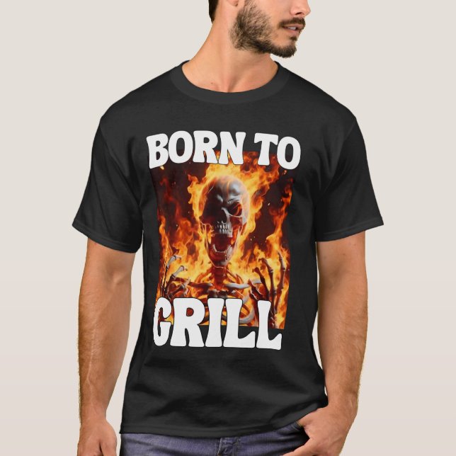 Geboren an Grill Funny Cringe Hard Skeleton Meme F T-Shirt (Vorderseite)