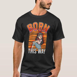 Geboren auf diese Weise Lesbianlove Femme Lgbt T-Shirt