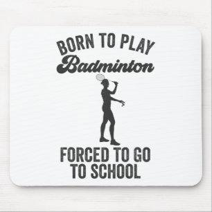 Geboren, Badminton spielen zu müssen, um zur Schul Mousepad