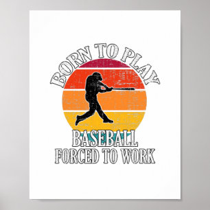 Geboren, Baseball spielen zu müssen, um zu arbeite Poster