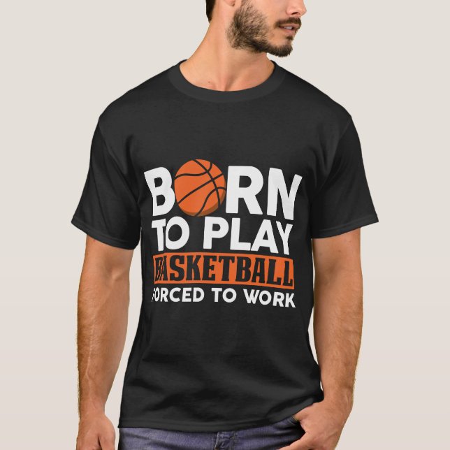 geboren, Basketball spielen zu müssen T-Shirt (Vorderseite)