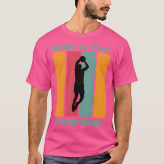 Geboren, Basketball zu spielen T-Shirt