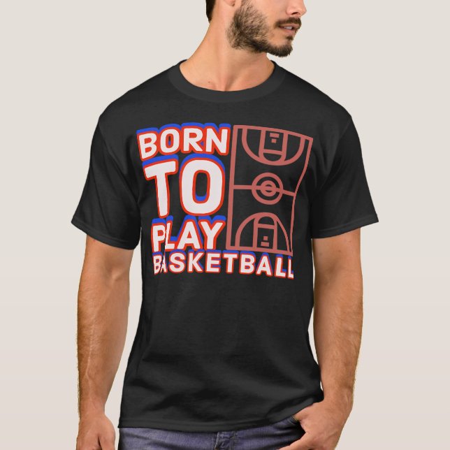 Geboren, Basketball zu spielen T-Shirt (Vorderseite)