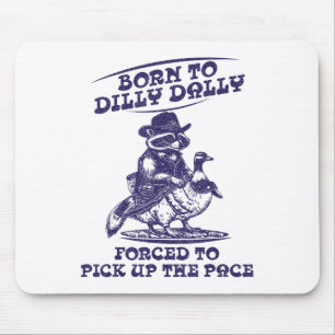 Geboren bis Dilly Dally Goose Raccoon Niedlich Fun Mousepad