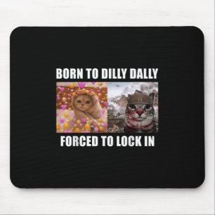 Geboren, bis fest gezwungen, in Cat Meme Spaß zu s Mousepad