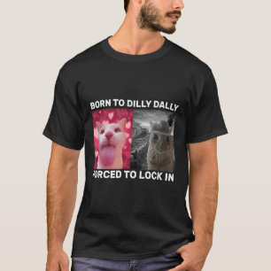 Geboren, bis zum Tod gezwungen, in der Katze Männe T-Shirt