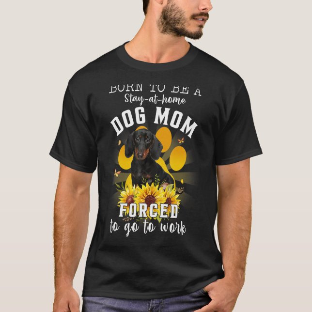 Geboren Bleibe werden bei Zuhause Hund Mama gezwun T-Shirt (Vorderseite)