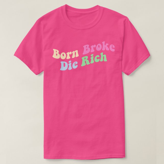 Geboren Broke Die Rich T-Shirt (Design vorne)