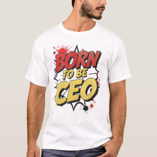 Geboren, CEO zu sein - kühne Motivierend Comic Sty T-Shirt