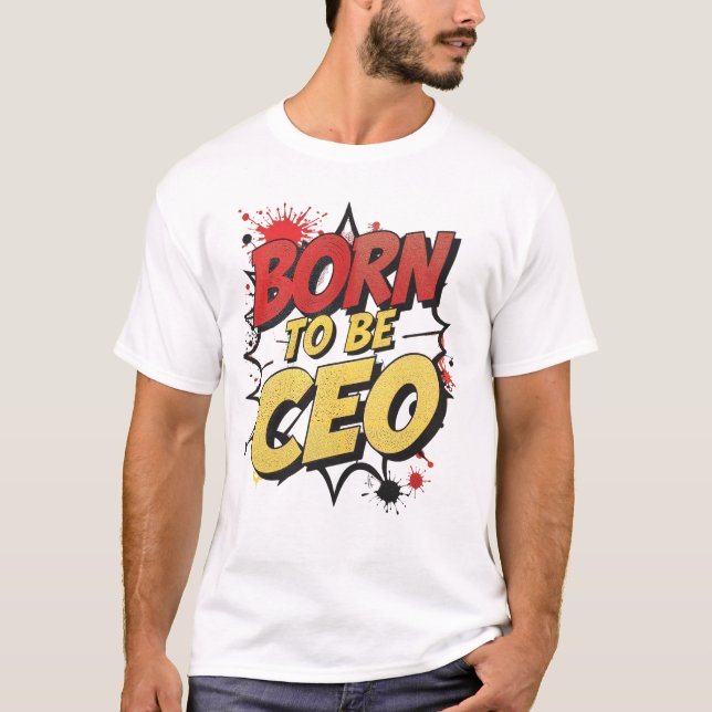 Geboren, CEO zu sein - kühne Motivierend Comic Sty T-Shirt (Vorderseite)