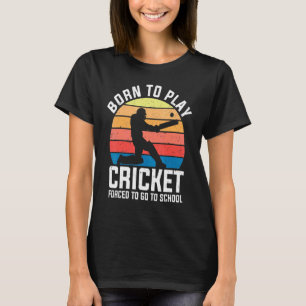 Geboren, Cricket zu spielen, gezwungen, zur Schule T-Shirt