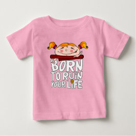 Geboren, dein Leben zu ruinieren Baby T-shirt