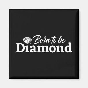 Geboren, Diamant zu sein Magnet