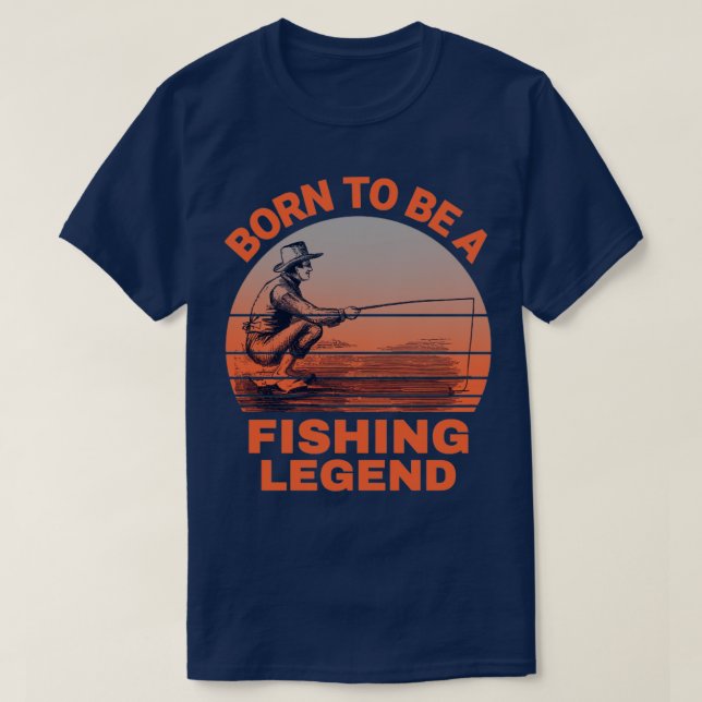 Geboren, ein Fischfang-Legend zu sein1 T-Shirt (Design vorne)
