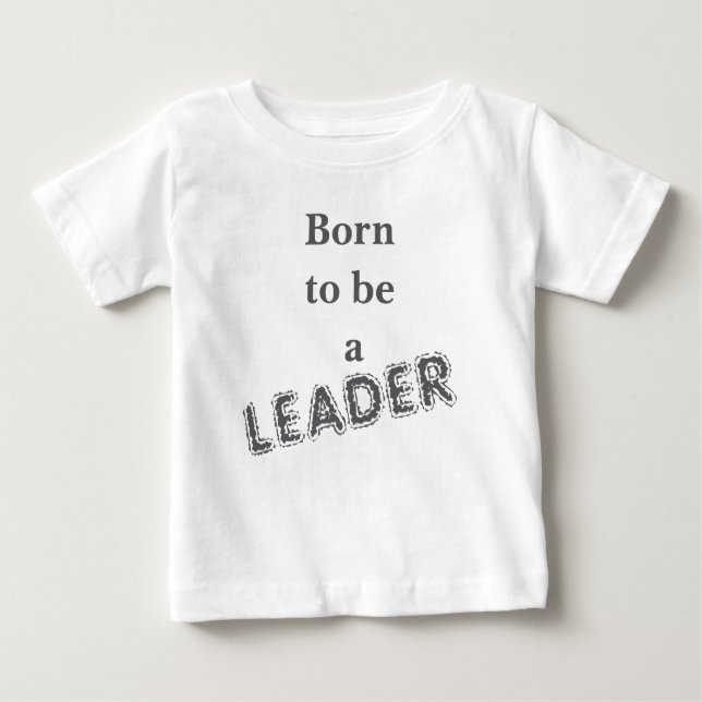 Geboren, ein Leader-Shirt zu sein Baby T-shirt (Vorderseite)