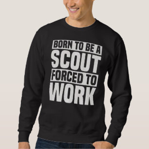 Geboren, ein Scout zu sein, der gezwungen ist, Pfa Sweatshirt