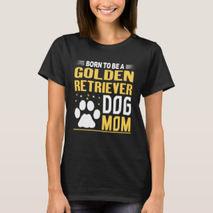 Geboren, eine Golden Retriever Gold Hund Mama zu s T-Shirt