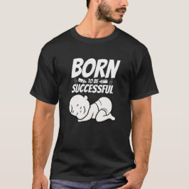 Geboren, erfolgreich zu sein - mit Baby T-Shirt