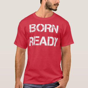 Geboren fertig T-Shirt