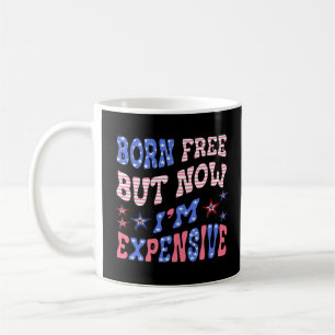 Geboren frei, aber jetzt bin ich teuer kaffeetasse